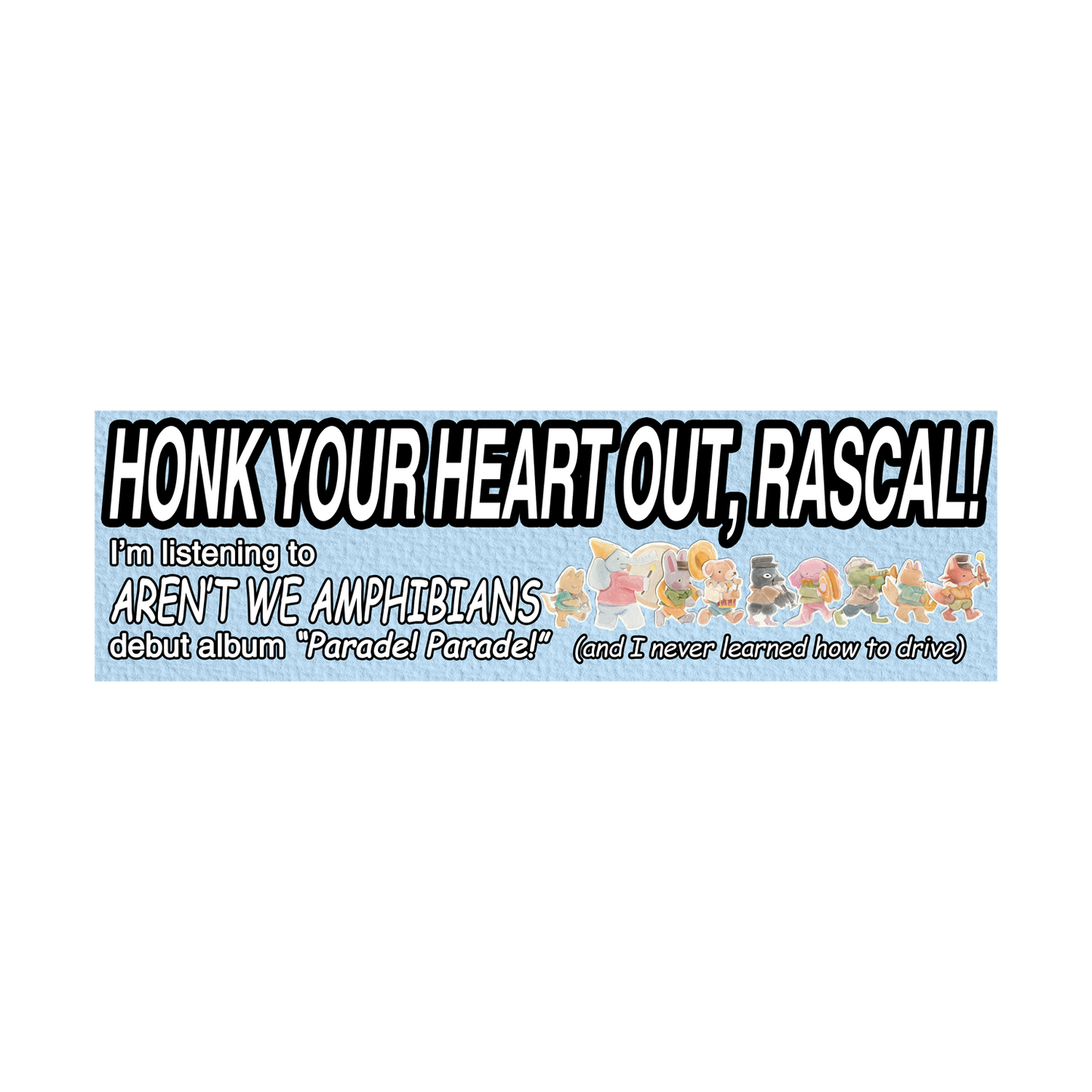 Honk Your Heart Out! Bumper Sticker